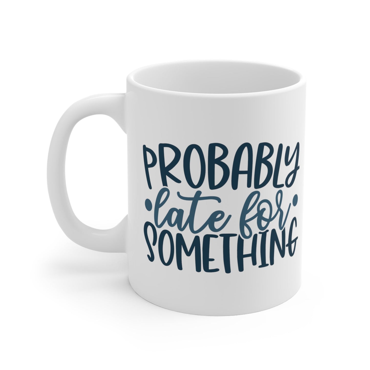 CrazyYetiClothing, CYC, Probably Late (Ceramic Mug 11oz), Mug