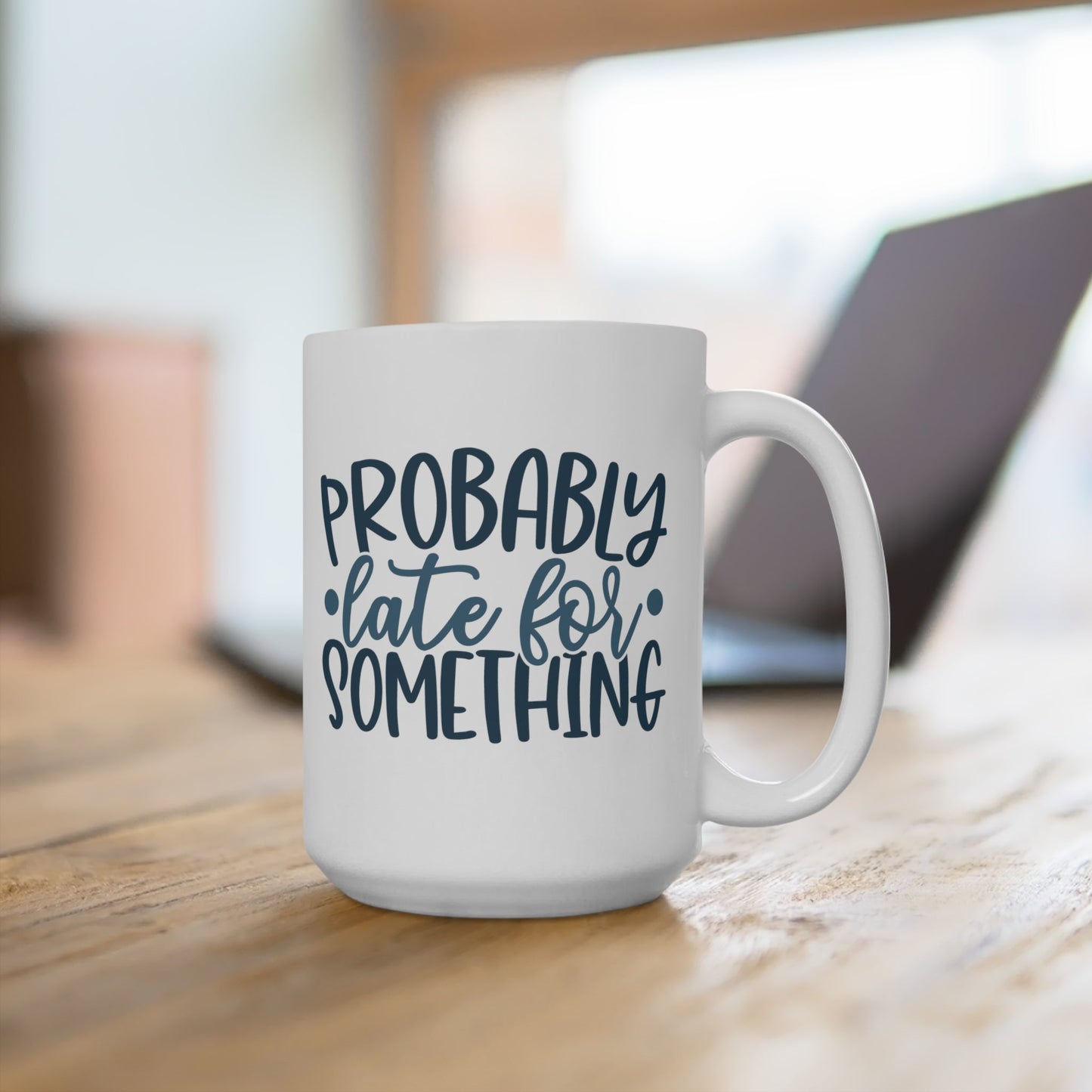 CrazyYetiClothing, CYC, Probably Late (Ceramic Mug 15oz), Mug