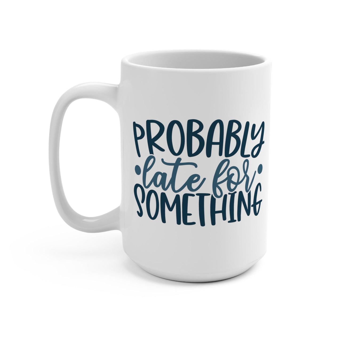 CrazyYetiClothing, CYC, Probably Late (Ceramic Mug 15oz), Mug