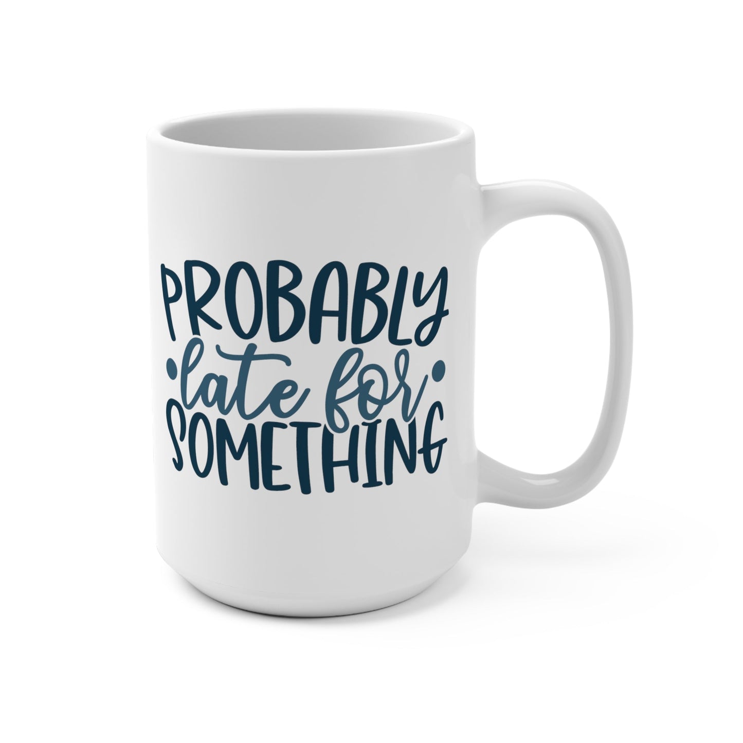CrazyYetiClothing, CYC, Probably Late (Ceramic Mug 15oz), Mug