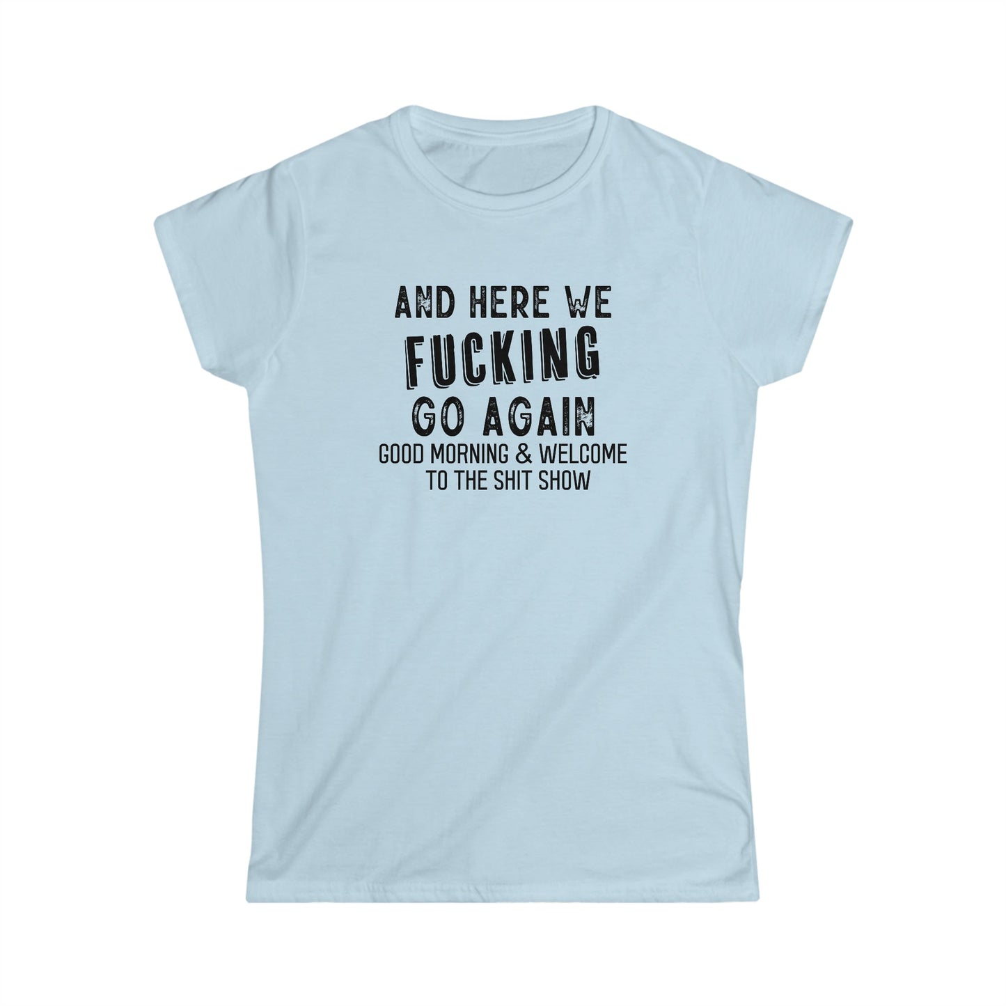 CrazyYetiClothing, CYC, Here We Go (Women's Softstyle Tee, Explicit, No Back Image), T-Shirt