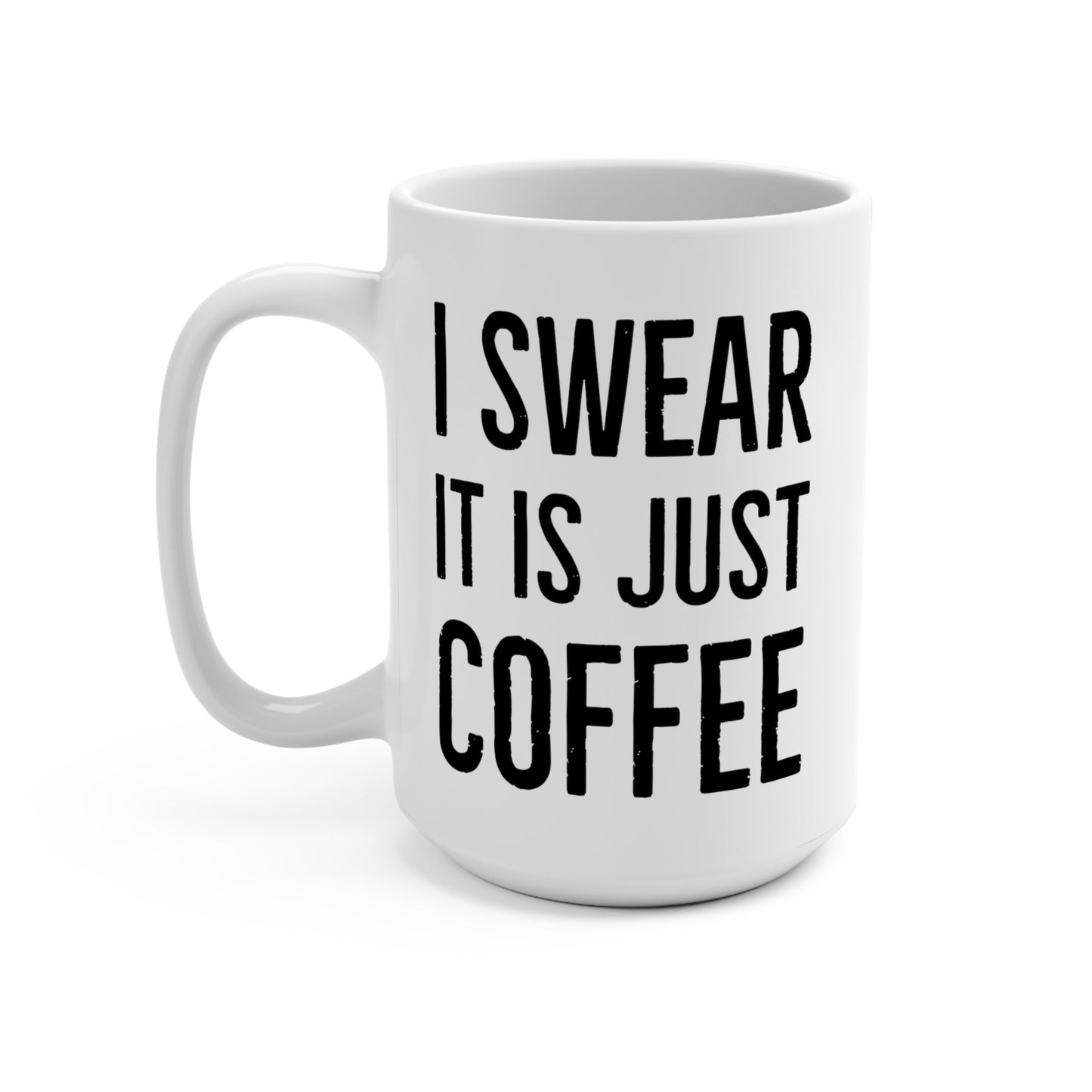 CrazyYetiClothing, CYC, I Swear It's Just Coffee (Ceramic Mug 15oz), Mug
