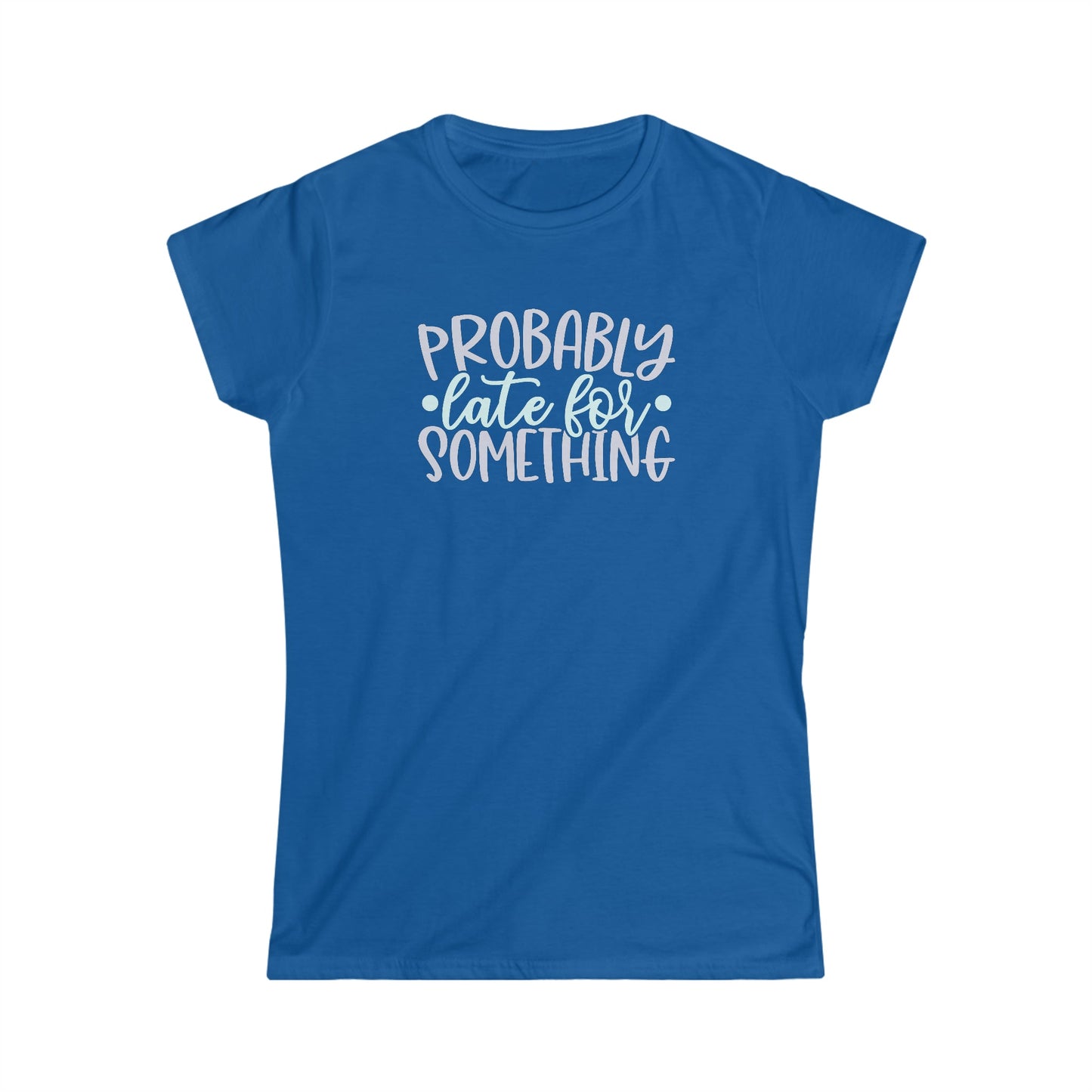 CrazyYetiClothing, CYC, Probably Late (Women's Softstyle Tee), T-Shirt